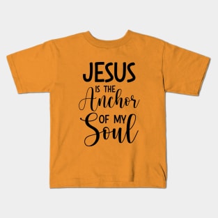 Jesus Is The Anchor Of My Soul, Hebrews6:18‭-‬19_ Bible verse Kids T-Shirt